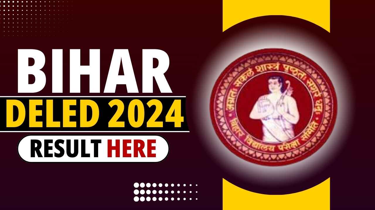 Bihar Deled Result 2024 : बिहार Deled 2024 का रिजल्ट हुआ जारी, यहाँ से करें डाउनलोड:-