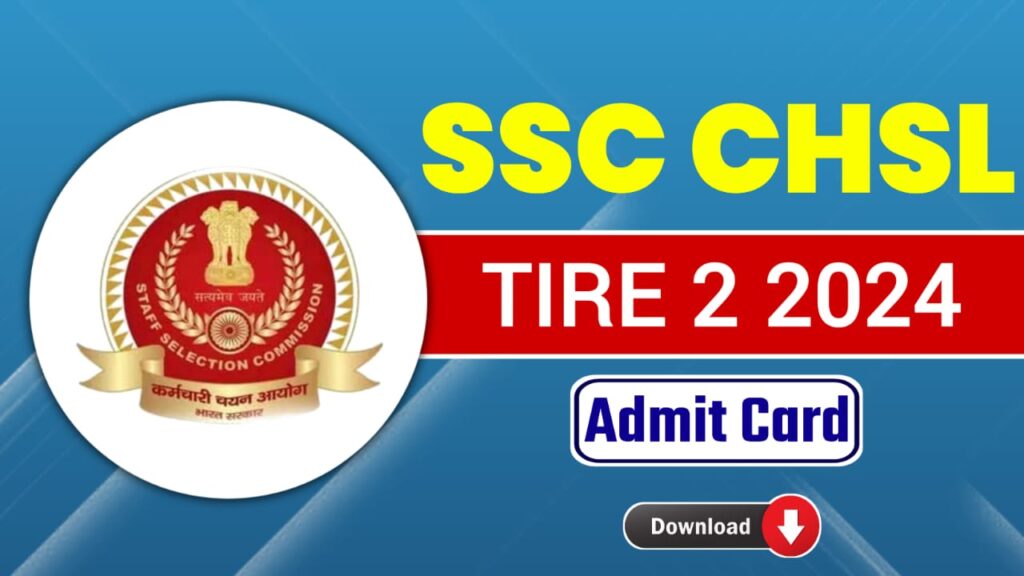 SSC CHSL Tier 2 Admit Card 2024 : SSC CHSL 10+2 Exam Date And Admit Card PDF Download Link