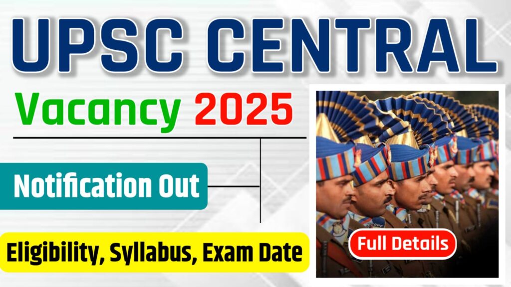 UPSC Central Armed Police Force 2025 : Apply Online Date, Eligibility & Other Full Details Here:-