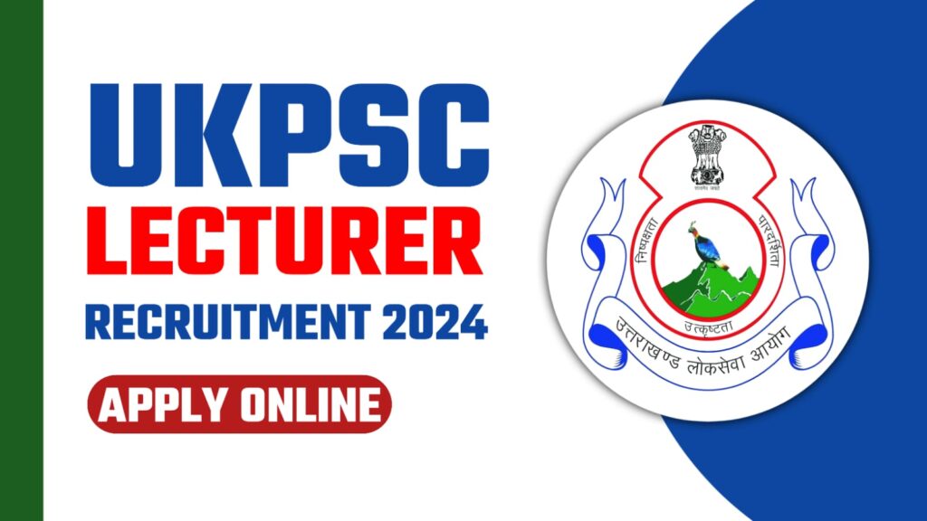 UKPSC Lecturer Recruitment 2024 : Apply Online for 613 Posts Full Details Here:-